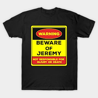 Beware Of Jeremy/Warning Beware Of Jeremy Not Responsible For Injury Or Death/gift for Jeremy T-Shirt